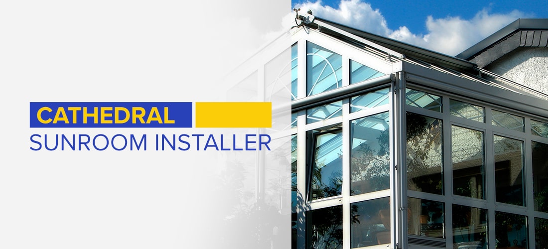 Cathedral Sunroom Installer